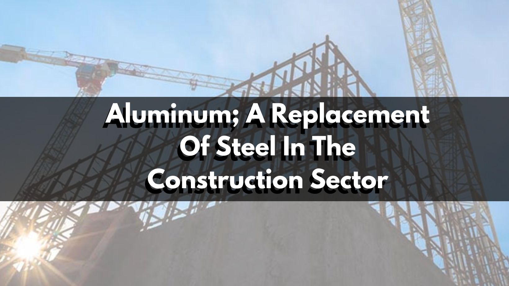 Total replacement of steel by aluminum in the construction sector