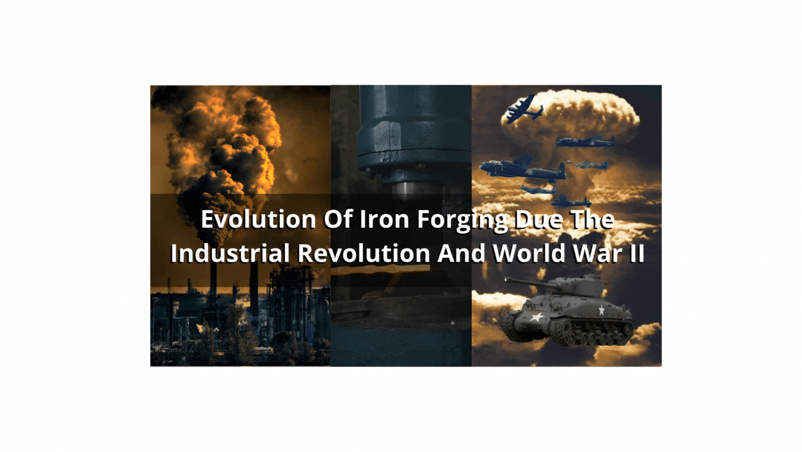 Evolution Of Iron Forging Due The Industrial Revolution And World War II