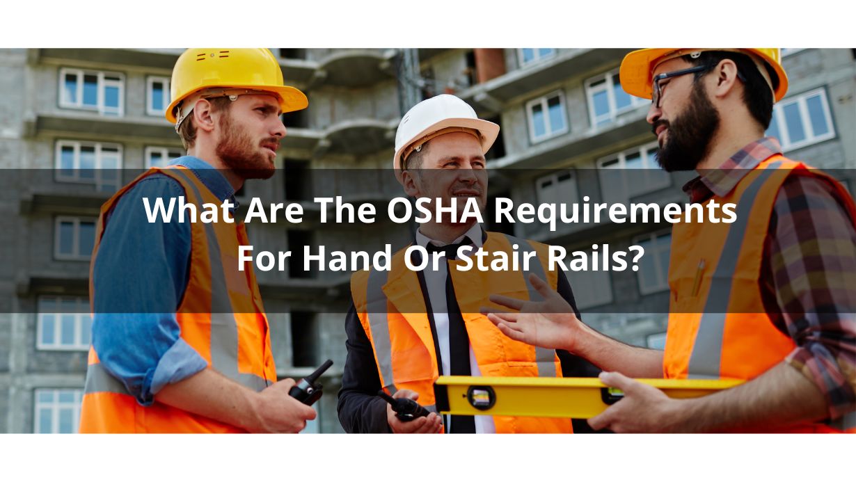 What Are The OSHA Requirements For Hand Or Stair Rails?