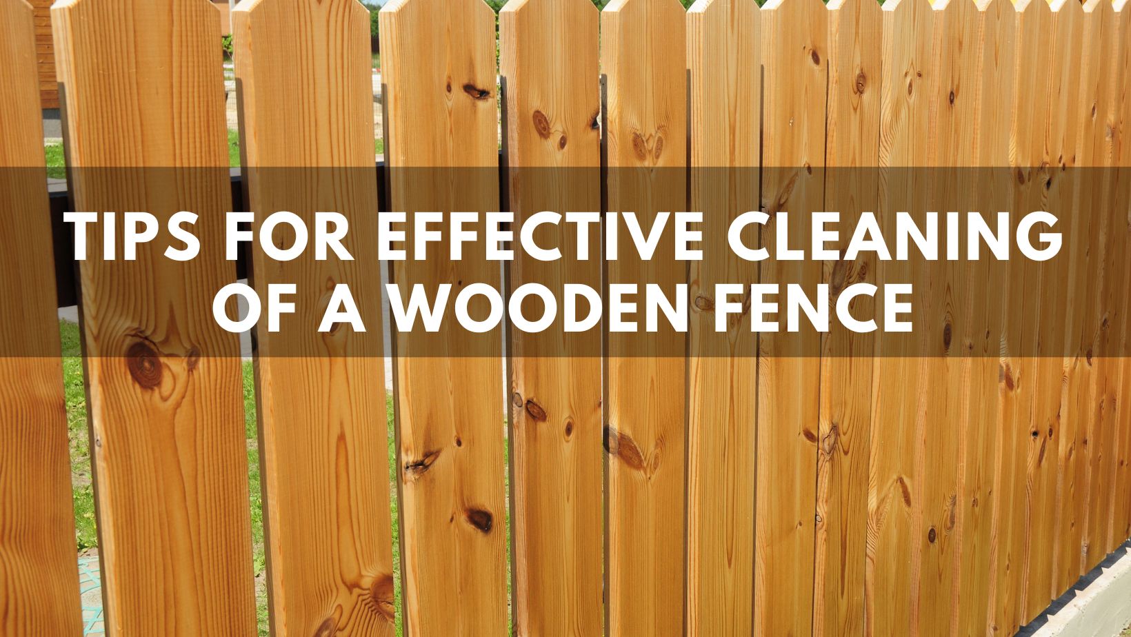 Tips For Effective Cleaning Of A Wooden Fence